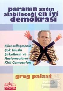 Paranın Satın Alabileceği En İyi Demokrasi Küreselleşmenin, Çok Uluslu Şirketlerin ve Hortumcuların Kirli Çamaşırları