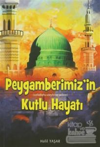 Peygamberimiz'in (Sallallahu Aleyhi ve Sellem) Kutlu Hayatı