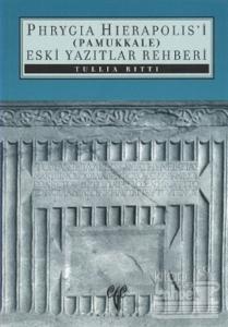 Phryagia Hierapolis'i (Pamukkale) Eski Yazıtlar Rehberi