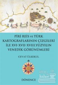 Piri Reis ve Türk Kartograflarının Çizgileriyle 16-17-18. Yüzyılın Venedik Görünümleri