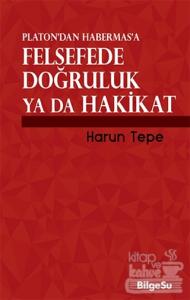 Platon'dan Habermas'a Felsefede Doğruluk ya da Hakikat