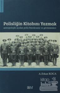 Polisliğin Kitabını Yazmak Antropolojik Açıdan Polis Bürokrasisi ve Görünümleri