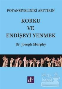 Potansiyelinizi Arttırın - Korku ve Endişeyi Yenmek