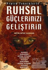 Pratik Tekniklerle Ruhsal Güçlerinizi Geliştirin