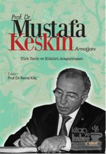 Prof. Dr. Mustafa Keskin Armağanı: Türk Tarih ve Kültürü Araştırmaları (Ciltli)