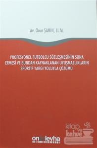 Profesyonel Futbolcu Sözleşmesinin Sona Ermesi ve Bundan Kaynaklanan Uyuşmazlıkların Sportif Yargı Yoluyla Çözümü