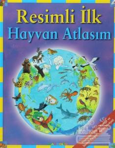 Resimli İlk Hayvan Atlasım (Ciltli)