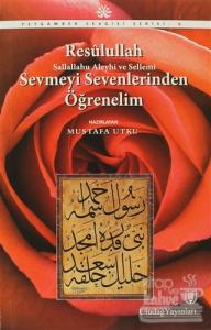 Resulullah Sevmeyi Sevenlerinden Öğrenelim
