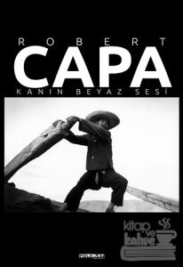 Robert Capa – Kanın Beyaz Sesi (Ciltli)