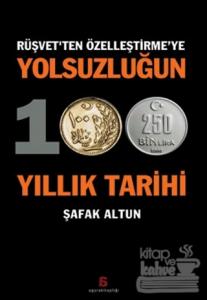 Rüşvetten Özelleştirmeye Yolsuzluğun 100 Yıllık Tarihi