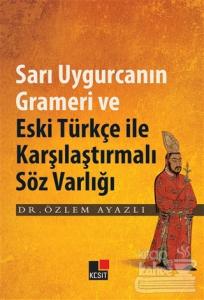 Sarı Uygurcanın Grameri ve Eski Türkçe ile Karşılaştırmalı Söz Varlığı