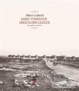 Şarki Türkiye'de Arkeolojik Geziler