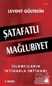 Şatafatlı Mağlubiyet : İslamcıların İktidarla İmtihanı
