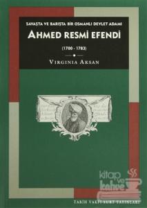Savaşta ve Barışta Bir Osmanlı Devlet Adamı Ahmed Resmi Efendi (1700-1783)