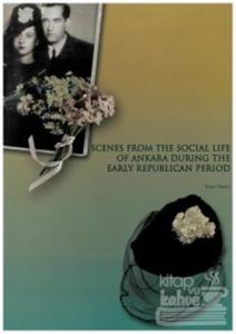 Scenes From The Socıal Life of Ankara During The Early Republican Period