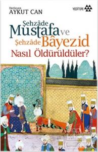 Şehzade Mustafa ve Şehzade Bayezid Nasıl Öldürüldüler?