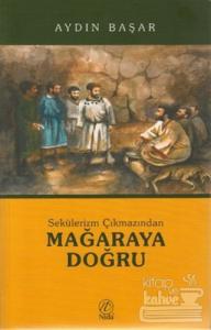 Sekülerizm Çıkmazından Mağaraya Doğru