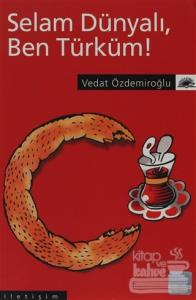 Selam Dünyalı Ben Türküm!