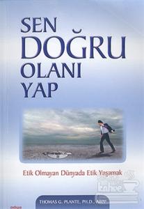 Sen Doğru Olanı Yap Etik Olmayan Dünyada Etik Yaşamak
