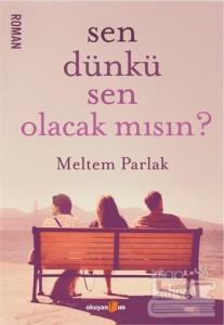 Sen Dünkü Sen Olacak mısın?