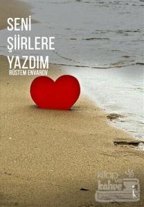 Seni Şiirlere Yazdım