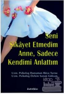 Seni Şikayet Etmedim Anne, Sadece Kendimi Anlattım