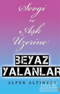 Sevgi ve Aşk Üzerine Beyaz Yalanlar