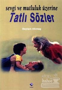 Sevgi ve Mutluluk Üzerine Tatlı Sözler