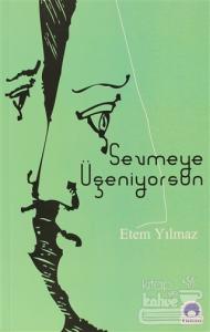 Sevmeye Üşeniyorsun