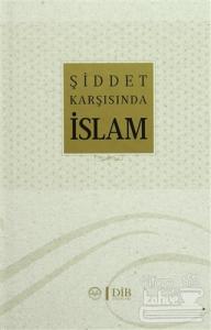 Şiddet Karşısında İslam (Ciltli)