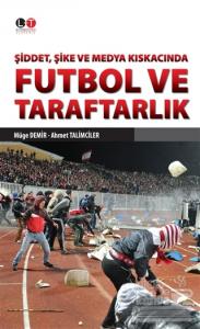 Şiddet, Şike ve Medya Kıskacında Futbol ve Taraftarlık