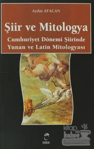 Şiir ve Mitologya Cumhuriyet Dönemi Şiirinde Yunan ve Latin Mitologyası