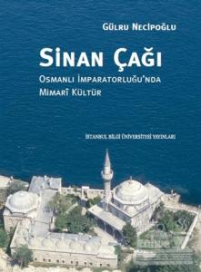 Sinan Çağı: Osmanlı İmparatorluğu'nda Mimari Kültür (Ciltli)