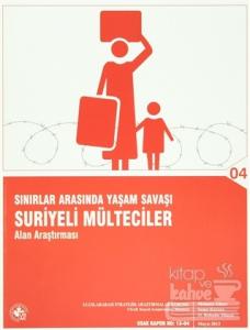 Sınırlar Arasında Yaşam Savaşı : Suriyeli Mülteciler Alan Araştırması