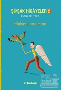 Şipşak Hikayeler 2 / Anlatsam İnanır mısın?