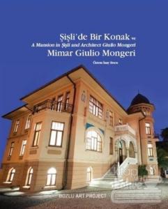 Şişli'de Bir Konak ve Mimar Giulio Mongeri / A Mansion in Şişli and Architect Giulio Mongeri (Ciltli)