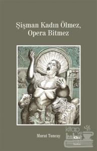 Şişman Kadın Ölmez, Opera Bitmez