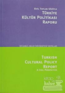 Sivil Toplum Gözüyle Türkiye Kültür Politikası Raporu/Turkish Cultural Polcy Report A Civil Perspective