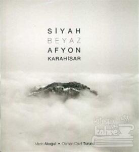 Siyah Beyaz Afyon Karahisar (Ciltli)