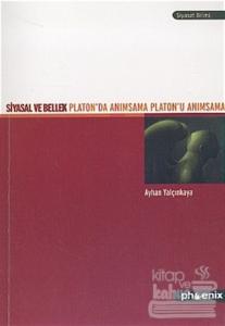 Siyasal ve Bellek Platon'da Anımsama Platon'u Anımsama