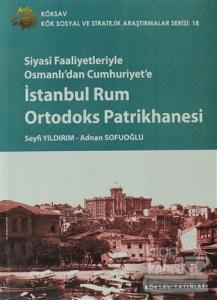 Siyasi Faaliyetleriyle Osmanlı'dan Cumhuriyet'e İstanbul Rum Ortodoks Patrikhanesi