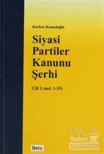 Siyasi Partiler Kanunu Şerhi Cilt 1 (md. 1- 35)