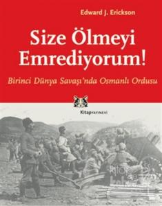 Size Ölmeyi Emrediyorum Birinci Dünya Savaşı'nda Osmanlı Ordusu