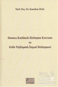 Sonuca Katılmalı Sözleşme Kavramı ve Gelir Paylaşımlı İnşaat Sözleşmesi (Ciltli)