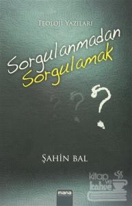 Sorgulanmadan Sorgulamak?