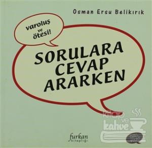 Sorulara Cevap Ararken Varoluş ve Ötesi
