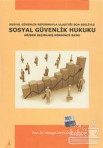Sosyal Güvenlik Reformuyla Ulaştığı Son Şekliyle Sosyal Güvenlik Hukuku