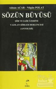 Sözün Büyüsü Şiir ve Şair Üzerine Yazılan Şiirler Derlencesi