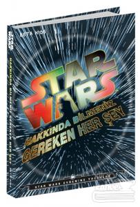 Star Wars: Hakkında Bilmeniz Gereken Her Şey (Ciltli)