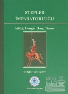 Stepler İmparatorluğu: Attila, Cengiz Han, Timur (Ciltli)